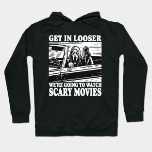 Get In Looser We're Going To Watch Scary Movies Hoodie